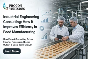 Industrial Engineering Consulting How It Improves Efficiency in Food Manufacturing